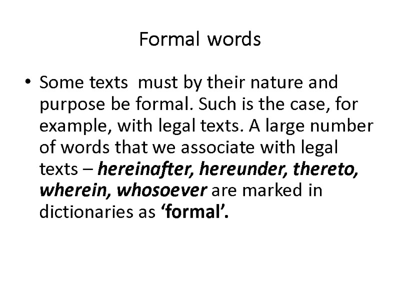 Formal words Some texts  must by their nature and purpose be formal. Such